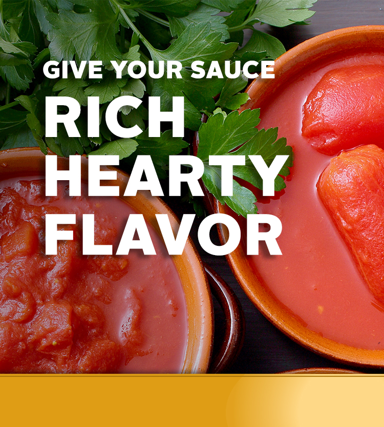 Give Your Sauce Rich, Hearty Flavor